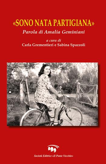 «Sono nata partigiana». Parola di Amalia Geminiani  - Libro Il Ponte Vecchio 2024, Vicus. Testi e documenti di storia locale | Libraccio.it