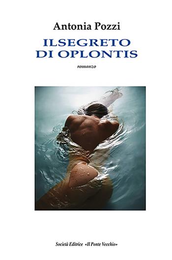 Il segreto di Oplontis - Antonia Pozzi - Libro Il Ponte Vecchio 2024 | Libraccio.it