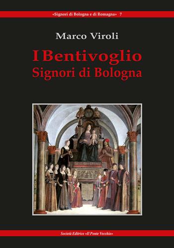 I Bentivoglio. Signori di Bologna - Marco Viroli - Libro Il Ponte Vecchio 2024 | Libraccio.it