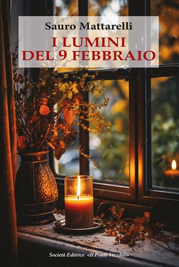 I lumini del 9 febbraio - Sauro Mattarelli - Libro Il Ponte Vecchio 2024 | Libraccio.it