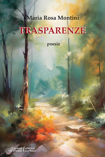 Trasparenze - Maria Rosa Montini - Libro Il Ponte Vecchio 2024 | Libraccio.it