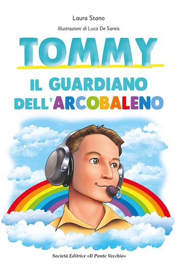 Tommy. Il guardiano dell'arcobaleno - Laura Stano - Libro Il Ponte Vecchio 2024 | Libraccio.it