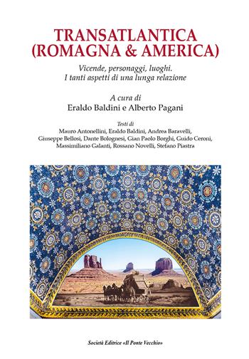 Transatlantica (Romagna & America). Vicende, personaggi, luoghi. I tanti aspetti di una lunga relazione  - Libro Il Ponte Vecchio 2024 | Libraccio.it