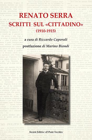 Renato Serra. Scritti sul «Cittadino»  - Libro Il Ponte Vecchio 2024, Lyceum | Libraccio.it