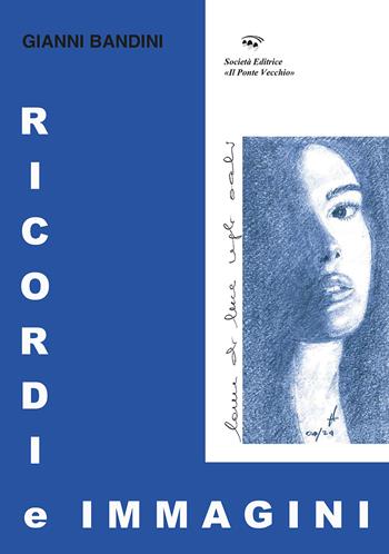 Ricordi e immagini - Gianni Bandini - Libro Il Ponte Vecchio 2024, Alma poesis. Poeti della Romagna contemp. | Libraccio.it