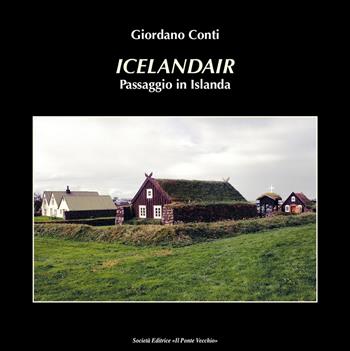Icelandair. Passaggio in Islanda - Giordano Conti - Libro Il Ponte Vecchio 2024 | Libraccio.it
