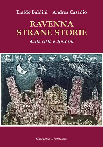 Ravenna strane storie - Eraldo Baldini, Andrea Casadio - Libro Il Ponte Vecchio 2024 | Libraccio.it