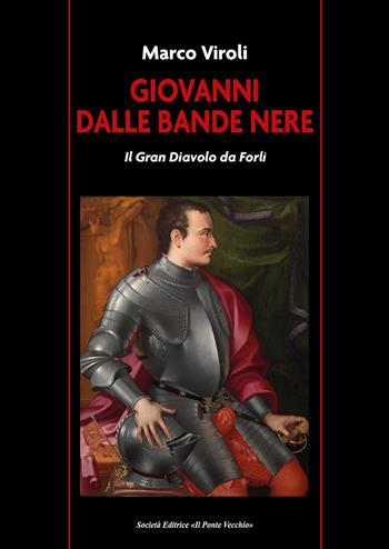 Giovanni dalle Bande Nere. Il Gran Diavolo da Forlì - Marco Viroli - Libro Il Ponte Vecchio 2024 | Libraccio.it