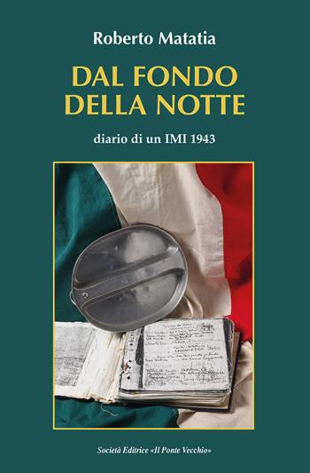 Dal fondo della notte. Diario di un IMI 1943 - Roberto Matatia - Libro Il Ponte Vecchio 2025 | Libraccio.it