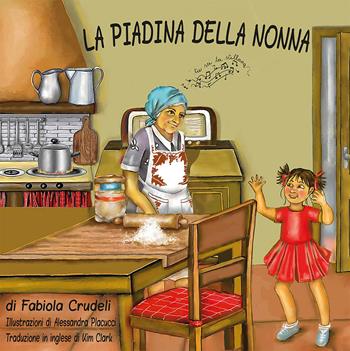 La piadina della nonna. Ediz. italiana e inglese - Fabiola Crudeli - Libro Il Ponte Vecchio 2025, Juvenilia | Libraccio.it