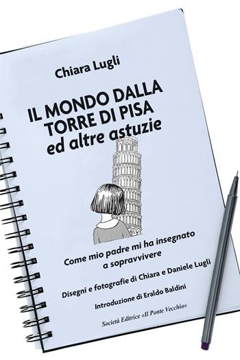 Il mondo dalla torre di Pisa ed altre astuzie - Chiara Lugli - Libro Il Ponte Vecchio 2025, Memorandum | Libraccio.it