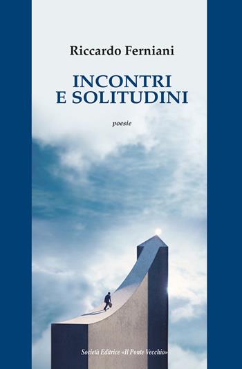 Incontri e solitudini - Riccardo Ferniani - Libro Il Ponte Vecchio 2025 | Libraccio.it