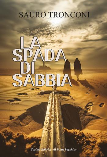 La spada di sabbia - Sauro Tronconi - Libro Il Ponte Vecchio 2025 | Libraccio.it