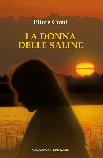 La donna delle saline - Ettore Comi - Libro Il Ponte Vecchio 2025, Cammei | Libraccio.it