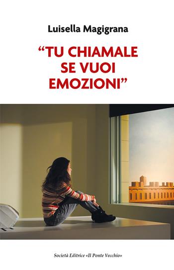 «Tu chiamale se vuoi emozioni» - Luisella Magigrana - Libro Il Ponte Vecchio 2025 | Libraccio.it