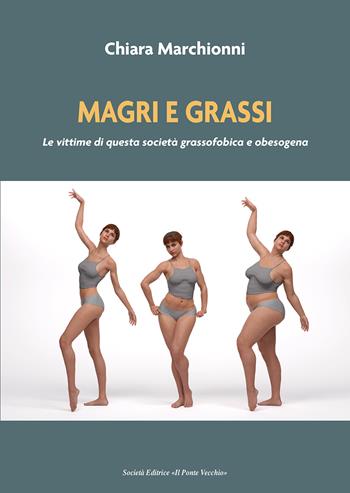 Magri e grassi. Le vittime di questa società grassofobica e obesogena - Chiara Marchionni - Libro Il Ponte Vecchio 2025 | Libraccio.it
