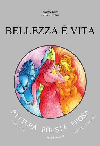 Bellezza è vita - Gianni Bandini, Donatella Canestrini - Libro Il Ponte Vecchio 2025, Cammei | Libraccio.it