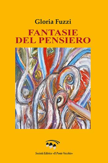 Fantasie del pensiero - Gloria Fuzzi - Libro Il Ponte Vecchio 2025 | Libraccio.it