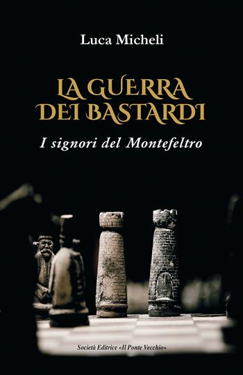 La guerra dei Bastardi. I signori del Montefeltro - Luca Micheli - Libro Il Ponte Vecchio 2026, Cammei | Libraccio.it