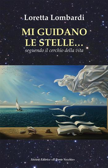Mi guidano le stelle… seguendo il cerchio della vita - Loretta Lombardi - Libro Il Ponte Vecchio 2025, Memorandum | Libraccio.it