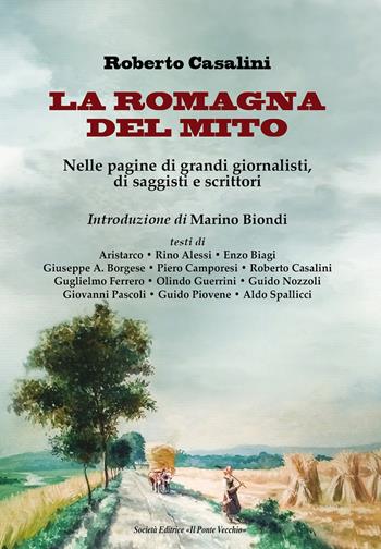 La Romagna del mito. Nelle pagine di grandi giornalisti, di saggisti e scrittori  - Libro Il Ponte Vecchio 2025, Vicus. Testi e documenti di storia locale | Libraccio.it