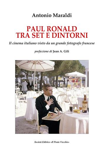 Paul Ronald tra set e dintorni. Il cinema italiano visto da un grande fotografo francese - Antonio Maraldi - Libro Il Ponte Vecchio 2025, Mirabilia imaginis | Libraccio.it