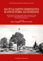 Dal Pci al Partito Democratico 50 anni di storia all’Oltresavio. Dal PCI degli anni ’70 di Borgo Paglia, Diegaro, San Mauro in Valle, Settecrociari, Togliatti (Ippodromo-San Rocco) e Torre del Moro, all’attuale PD dell’Oltresavio
