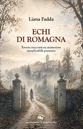 Echi di Romagna. Trenta racconti su misteriose inesplicabili presenze