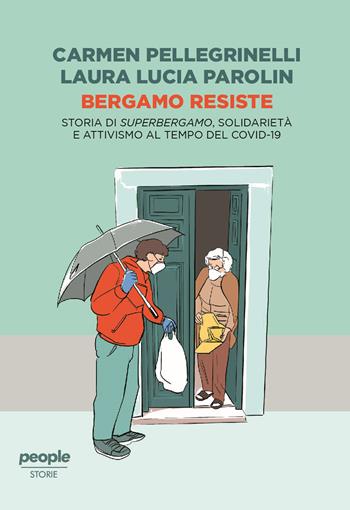 Bergamo resiste. Storia di Superbergamo, solidarietà e attivismo al tempo del Covid - Carmen Pellegrinelli, Laura Lucia Parolin - Libro People 2021, Storie | Libraccio.it