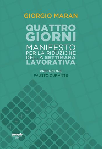 Quattro giorni. Manifesto per la riduzione della settimana lavorativa - Giorgio Maran - Libro People 2022, Idee | Libraccio.it