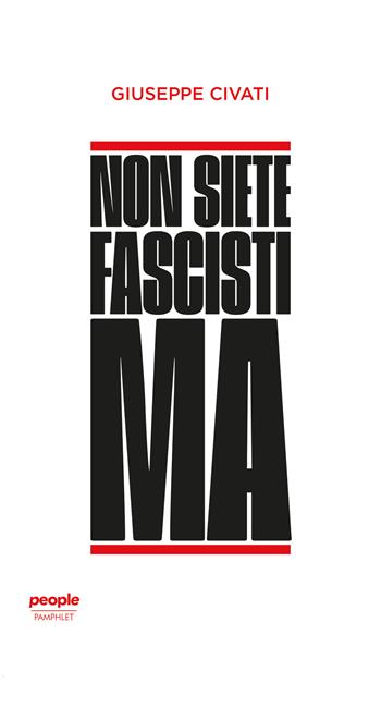 Non siete fascisti ma - Giuseppe Civati - Libro People 2021, Pamphlet | Libraccio.it