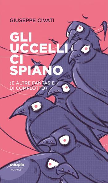 Gli uccelli ci spiano (e altre fantasie di complotto) - Giuseppe Civati - Libro People 2022 | Libraccio.it