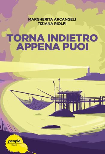 Torna indietro appena puoi - Margherita Arcangeli, Tiziana Riolfi - Libro People 2022, Gialli | Libraccio.it