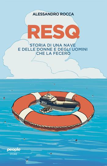 ResQ. Storia di una nave e delle donne e degli uomini che la fecero - Alessandro Rocca - Libro People 2022, Storie | Libraccio.it