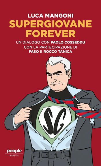 Supergiovane Forever. Un dialogo con Paolo Cosseddu. Con l'amichevole partecipazione di Faso e Rocco Tanica - Luca Mangoni, Paolo Cosseddu - Libro People 2023, Birrette | Libraccio.it