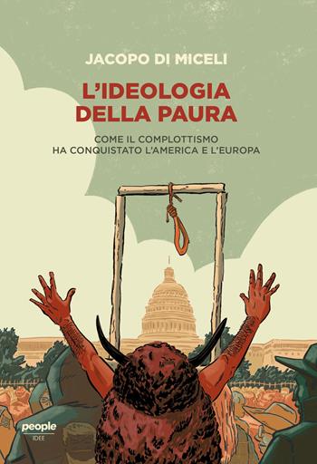 L'ideologia della paura. Come il complottismo ha conquistato l'America e l'Europa - Jacopo Di Miceli - Libro People 2023, Idee | Libraccio.it
