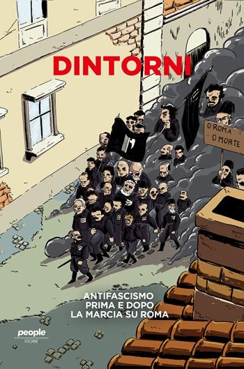 Dintorni. Antifascismo prima e dopo la marcia su Roma. Nuova ediz.  - Libro People 2022, Storie | Libraccio.it