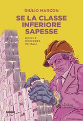 Se la classe inferiore sapesse. Ricchi e ricchezza in Italia. Nuova ediz.