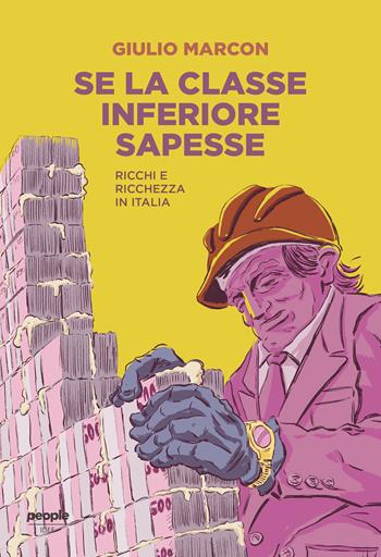 Se la classe inferiore sapesse. Ricchi e ricchezza in Italia. Nuova ediz. - Giulio Marcon - Libro People 2023, Idee | Libraccio.it