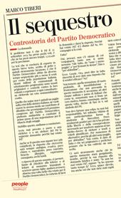 Il sequestro. Controstoria del Partito Democratico