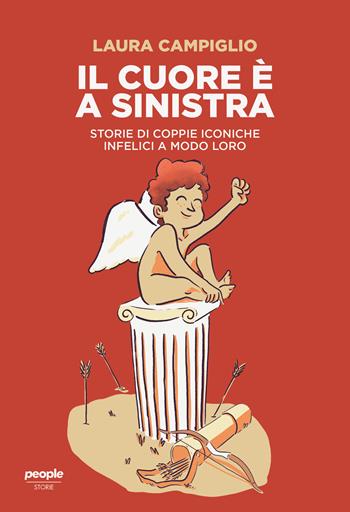 Il cuore è a sinistra. Storie di coppie iconiche infelici a modo loro - Laura Campiglio - Libro People 2023, Storie | Libraccio.it