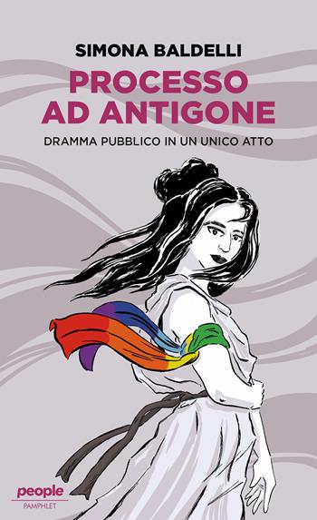 Processo ad Antigone. Dramma pubblico in un unico atto - Simona Baldelli - Libro People 2023, Pamphlet | Libraccio.it