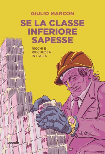 Se la classe inferiore sapesse. Ricchi e ricchezza in Italia - Giulio Marcon - Libro People 2023, Idee | Libraccio.it