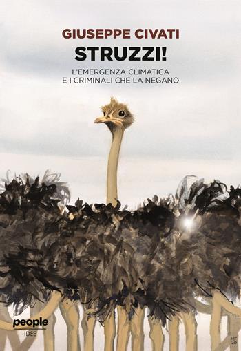 Struzzi! L'emergenza climatica e i criminali che la negano. Nuova ediz. - Giuseppe Civati - Libro People 2023, Idee | Libraccio.it