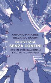 Giustizia senza confini. Crimini internazionali e lotta all’impunità