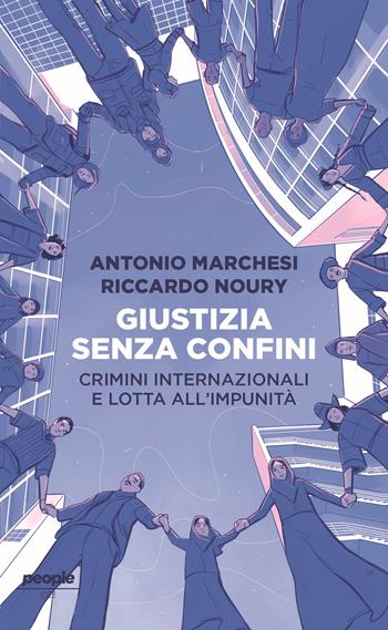 Giustizia senza confini. Crimini internazionali e lotta all’impunità - Antonio Marchesi, Riccardo Noury - Libro People 2023, Idee | Libraccio.it