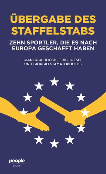 Ubergabe des staffelstabs. Zehn Sportler, die es nach Europa geschafft haben - Gianluca Bocchi, Eric Jozsef, Giorgio Stamatopoulos - Libro People 2023, Storie | Libraccio.it