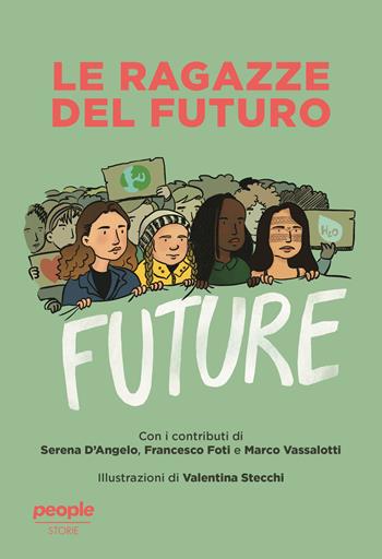 Le ragazze del futuro. Greta Thunberg, Helena Gualinga, Vanessa Nakate, Helena Neubauer: le nuove leader globali dei FFF - Francesco Foti, Serena D'Angelo, Marco Vassalotti - Libro People 2024, Storie | Libraccio.it