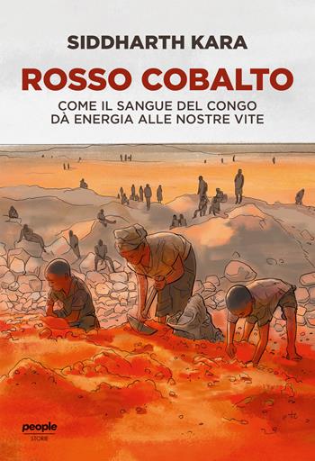 Rosso cobalto. Come il sangue del Congo alimenta le nostre vite - Siddharth Kara - Libro People 2023, Storie | Libraccio.it