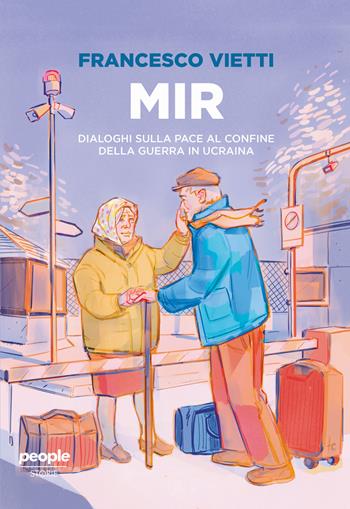 MIR. Dialoghi sulla pace ai confini della guerra in Ucraina - Francesco Vietti - Libro People 2023, Storie | Libraccio.it